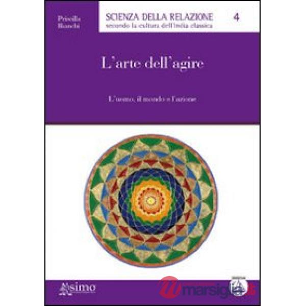 Arte dell'agire. L'uomo, il mondo e l'azione (L')