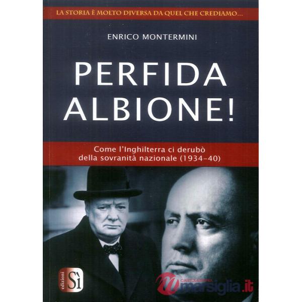 Perfida Albione! Come l'Inghilterra ci derubò della sovranità nazionale (1934-40)