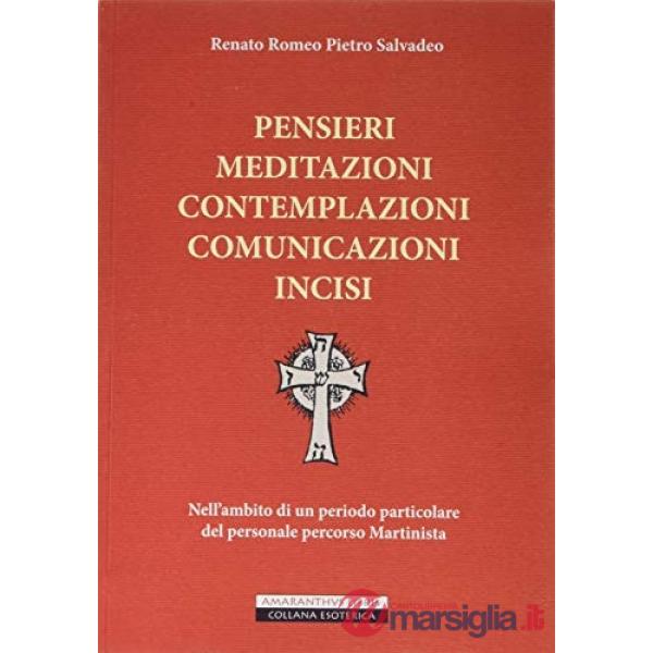 Pensieri meditazioni contemplazioni comunicazioni incisi. Nell'ambito di un periodo particolare del personale percorso martinist