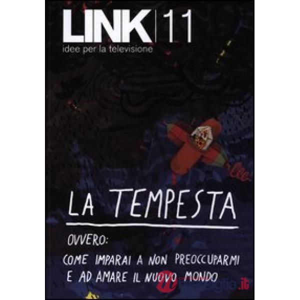 Link. Idee per la televisione. Vol. 11: La tempesta. Ovvero: come imparai a non preoccuparmi e ad amare il nuovo mondo