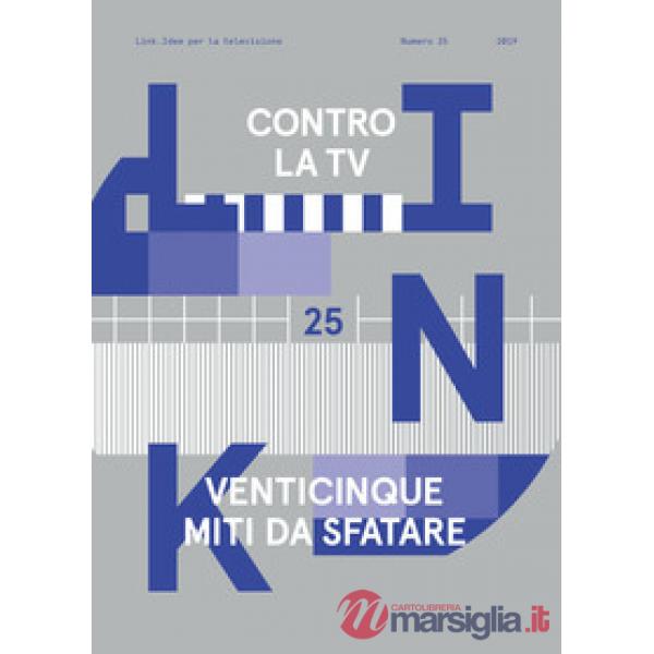 Link. Idee per la televisione. Vol. 25: Contro la tv. 25 nuovi miti da sfatare