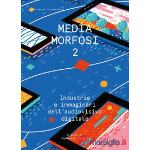 Mediamorfosi. Industrie e immaginari dell'audiovisivo. Vol. 2