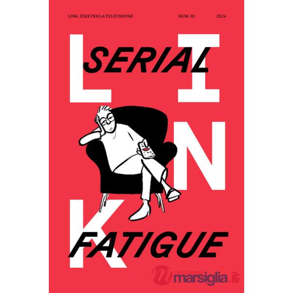 Link. Idee per la televisione. Vol. 30: Serial fatigue