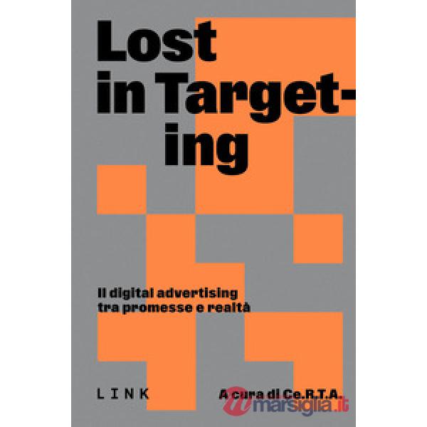 Lost in targeting. Il digital advertising tra promesse e realtà
