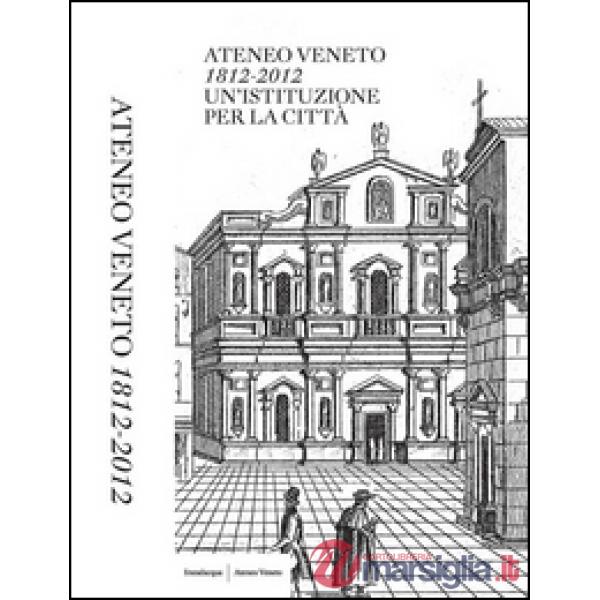 Ateneo Veneto. 1812-2012. Un'istituzione per la città