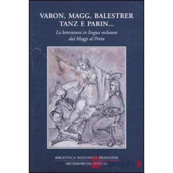 Varon, Magg, Balestrer, Tanz e Parin... La letteratura in lingua milanese dal Ma