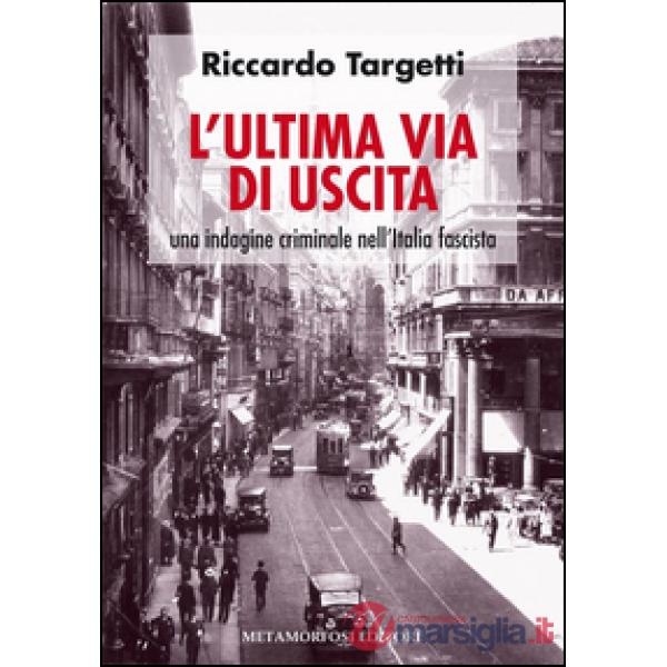 Ultima via di uscita. Una indagine criminale nell'Italia fascista (L')