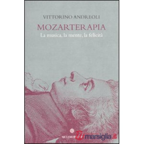 Mozarterapia. La musica, la mente, la felicità