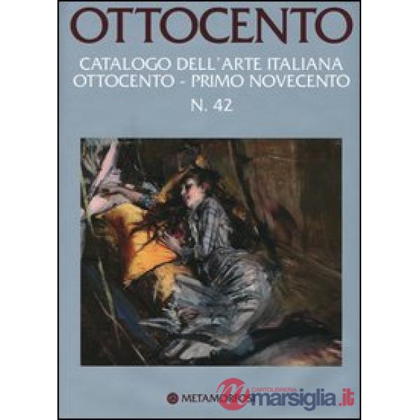 Ottocento. Catalogo dell'arte italiana dell'Ottocento. Vol. 42: Primo Novecento.