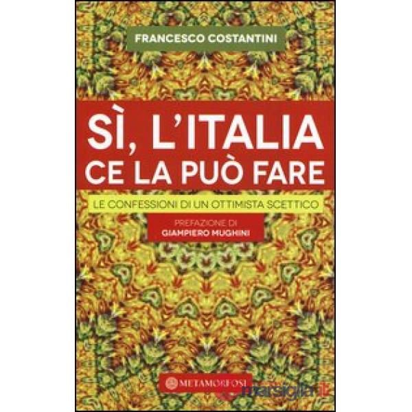 Sì, l'Italia ce la può fare. Le confessioni di un ottimista scettico