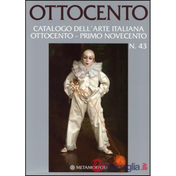 Ottocento. Catalogo dell'arte italiana Ottocento-primo Novecento. Vol. 43
