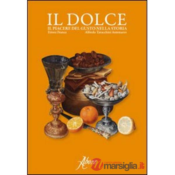 Dolce. Il piacere del gusto nella storia (Il)