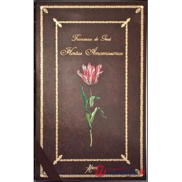Hortus amoenissimus di Franciscus De Geest. Ediz. illustrata