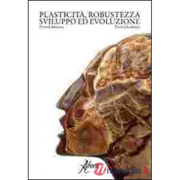 Plasticità, robustezza, sviluppo ed evoluzione