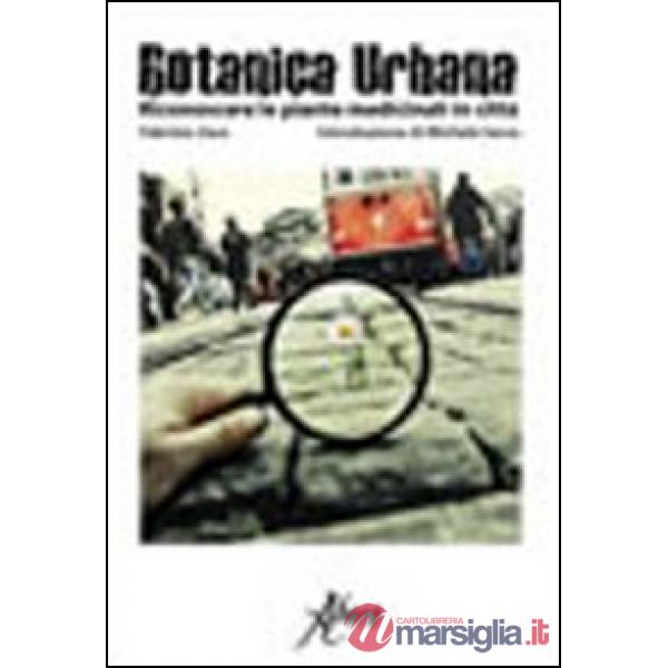 Botanica urbana. Guida al riconoscimento delle piante medicinali in città