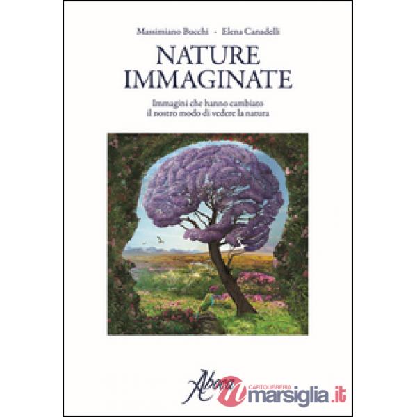 Nature immaginate. Immagini che hanno cambiato il nostro modo di vedere la natura