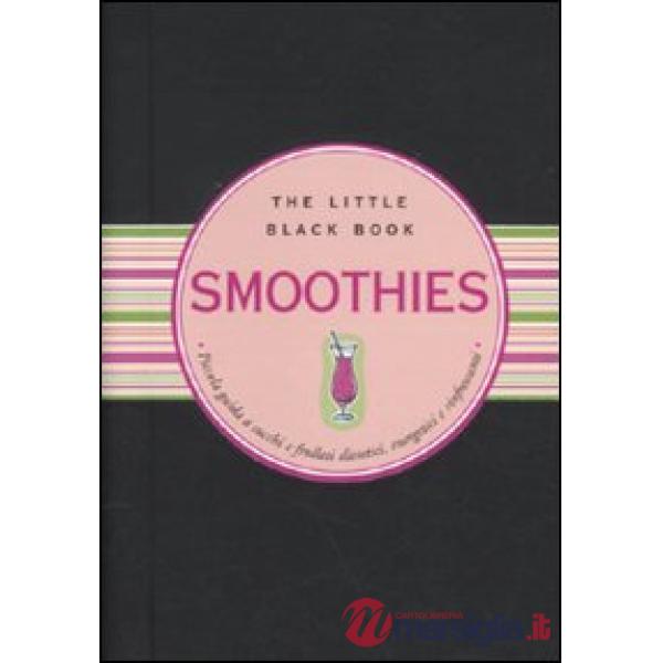 Smoothies. Piccola guida ai succhi e frullati dietetici, energetici e rinfrescanti