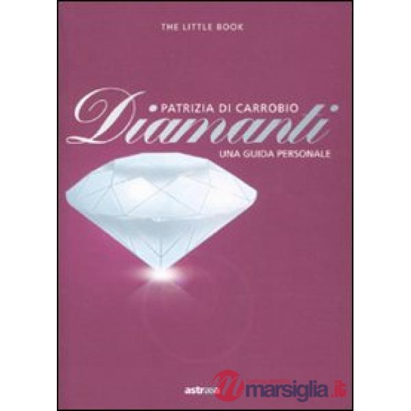 Diamanti. Piccola guida a pietre, montature e gioielli