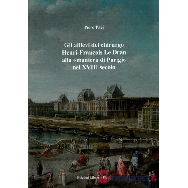 Allievi del chirurgo Henri-François Le Dran alla «maniera di Parigi» nel XVIII secolo (Gli)