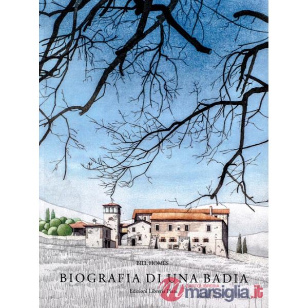 Biografia di una Badia. Sviluppo architettonico e forma della Badia del Lavino. Ediz. a colori