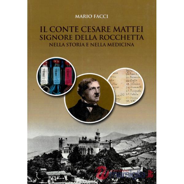 Conte Cesare Mattei Signore della Rocchetta nella storia e nella medicina (Il)