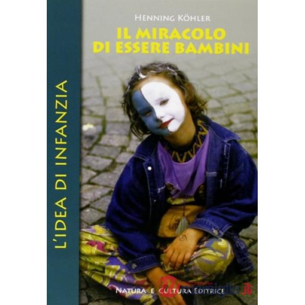 Miracolo di essere bambini. L'idea di infanzia (Il)