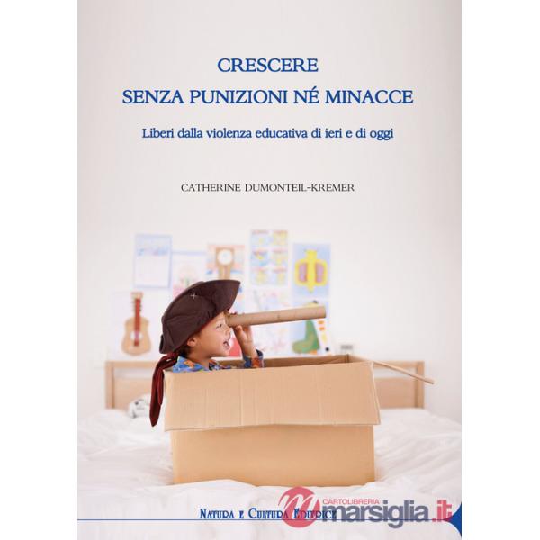 Crescere senza punizioni né minacce. Liberi dalla violenza educativa di ieri e di oggi