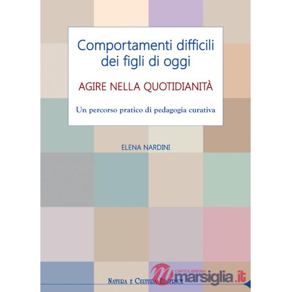 Comportamenti difficili dei figli di oggi. Agire nella quotidianità. Un percorso pratico di pedagogia curativa