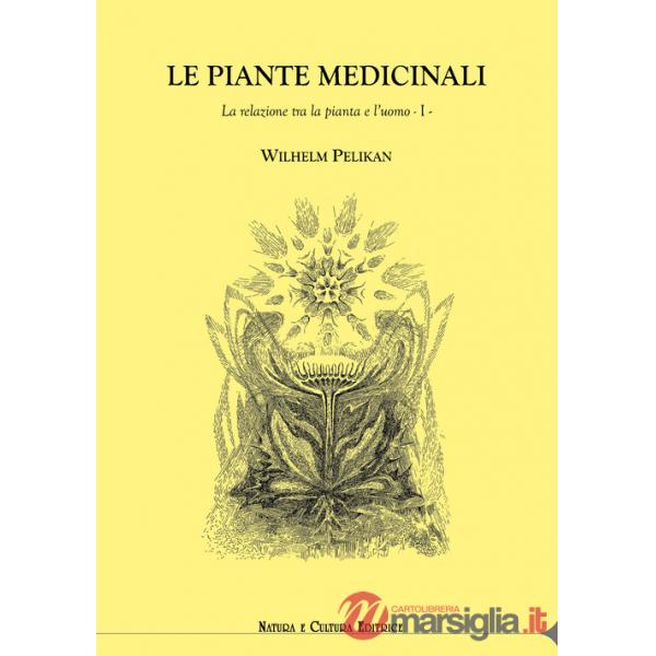 Piante medicinali. La relazione tra la pianta e l'uomo (Le). Vol. 1