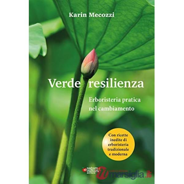 Verde resilienza. Erboristeria pratica nel cambiamento