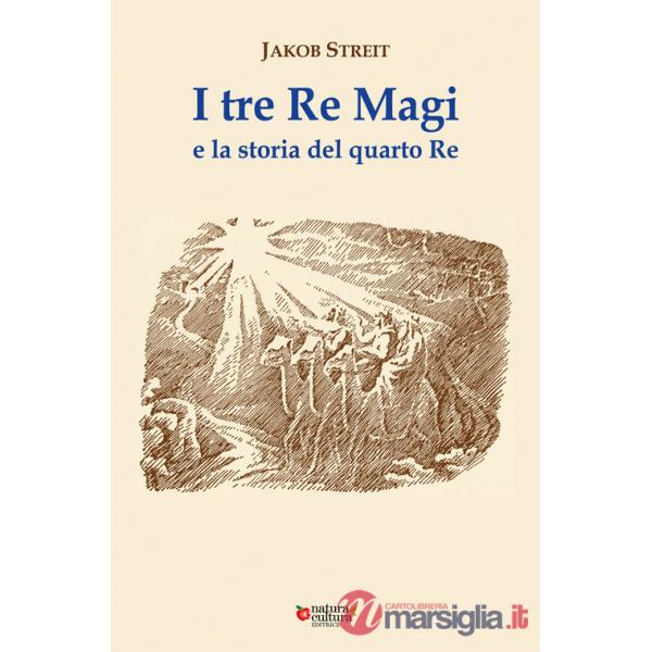 Tre Re Magi e la storia del quarto Re. Ediz. ampliata (I)