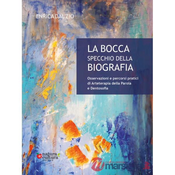 Bocca specchio della biografia. Osservazioni e percorsi pratici di arteterapia della parola e dentosofia (La)