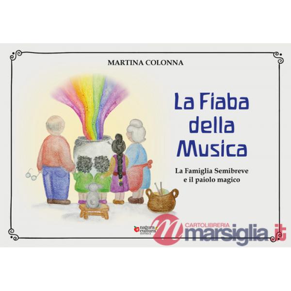 Fiaba della musica. La famiglia Semibreve e il paiolo magico (La)