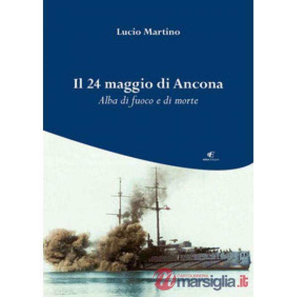 24 maggio di Ancona. Alba di fuoco e di morte (Il)