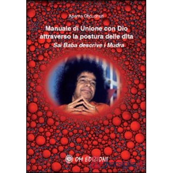 Manuale di unione con Dio attraverso la postura delle dita. Sai Baba descrive i mudra