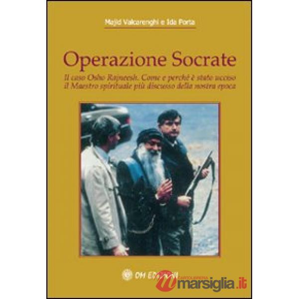 Operazione Socrate. Il caso Osho Rajneesh. Come e perché è stato ucciso il maestro spirituale più discusso della nostra epoca