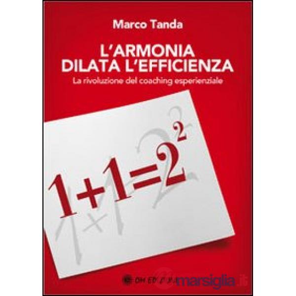 Armonia dilata l'efficienza. La rivoluzione del coaching esperienziale (L')