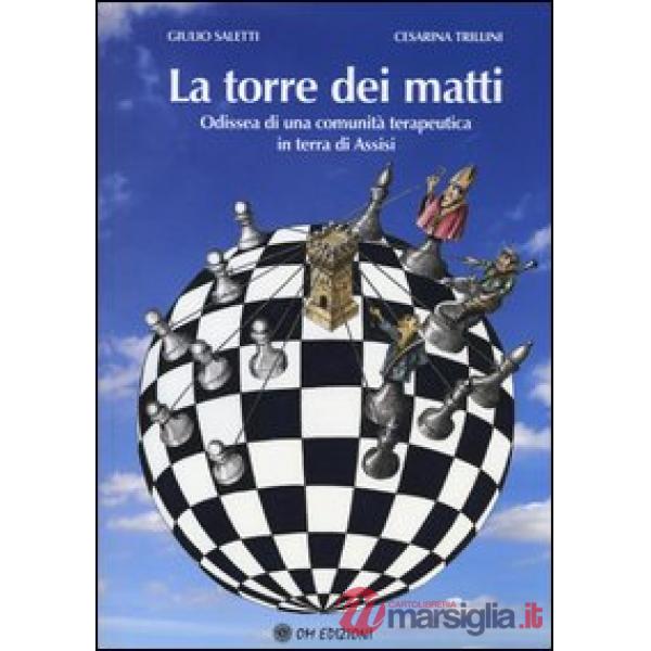 Torre dei matti. Odissea di una comunità terapeutica in terra d'Assisi (La)