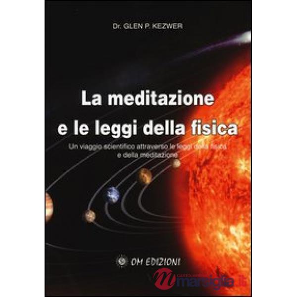 Meditazione e le leggi della fisica. Un viaggio scientifico attraverso le leggi 