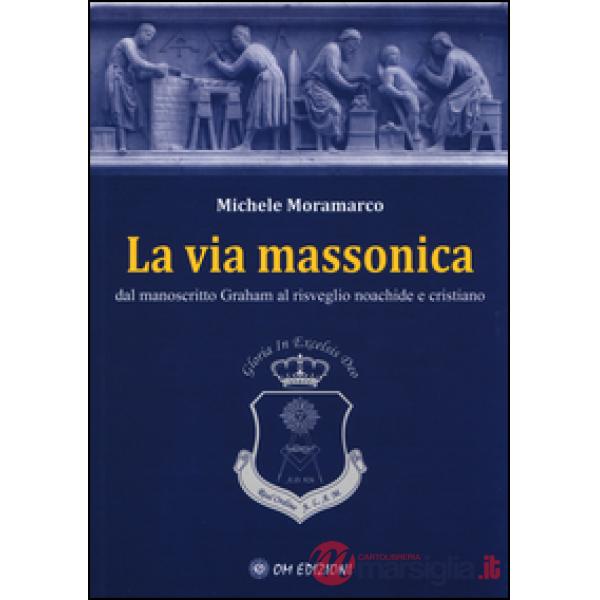Via massonica. Dal manoscritto Graham al risveglio noachide e cristiano (La)