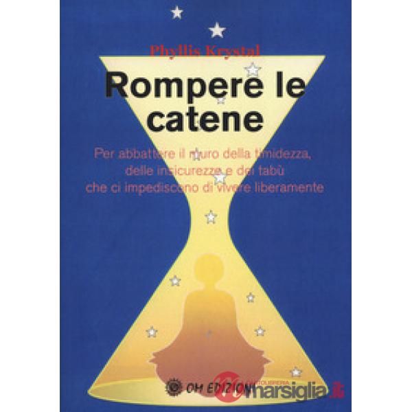 Rompere le catene. Per abbattere il muro della timidezza, delle insicurezze e de