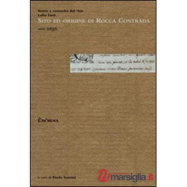 Sito ed origine di Rocca Contrada. Storie e cronache del '600. Lelio Tasti, anno 1636