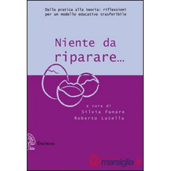 Niente da riparare. Dalla pratica alla teoria: riflessioni per un modello educativo trasferibile