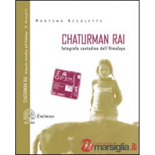 Chaturman Rai. Fotografo contadino dell'Himalaya. Ediz. illustrata