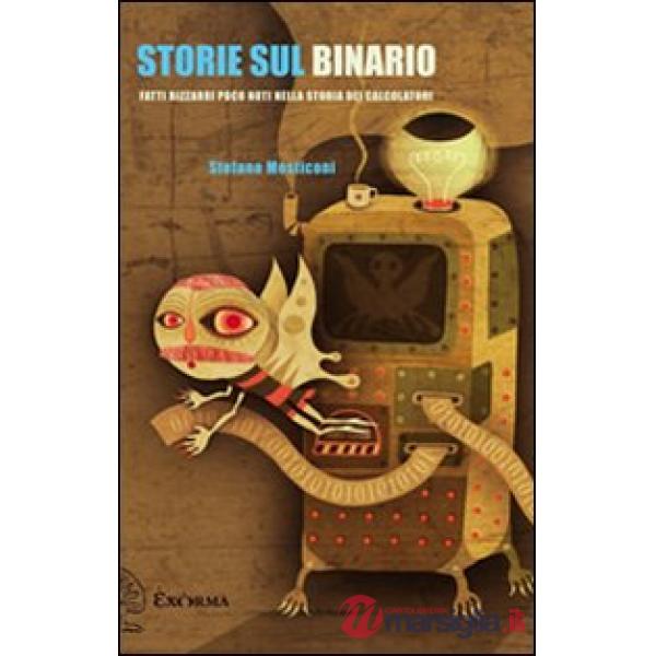 Storie sul binario. Fatti bizzarri poco noti nella storia dei calcolatori