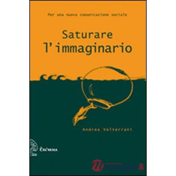 Saturare l'immaginario. Per una nuova comunicazione sociale