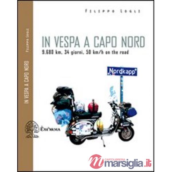 In Vespa a Capo Nord. 9.680 km, 34 giorni, 50 km/h