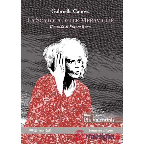 Scatola delle meraviglie. Il mondo di Franca Rame. Ediz. illustrata (La)