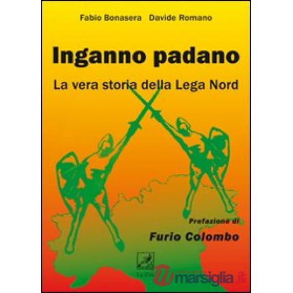 Inganno Padano. La vera storia della Lega Nord