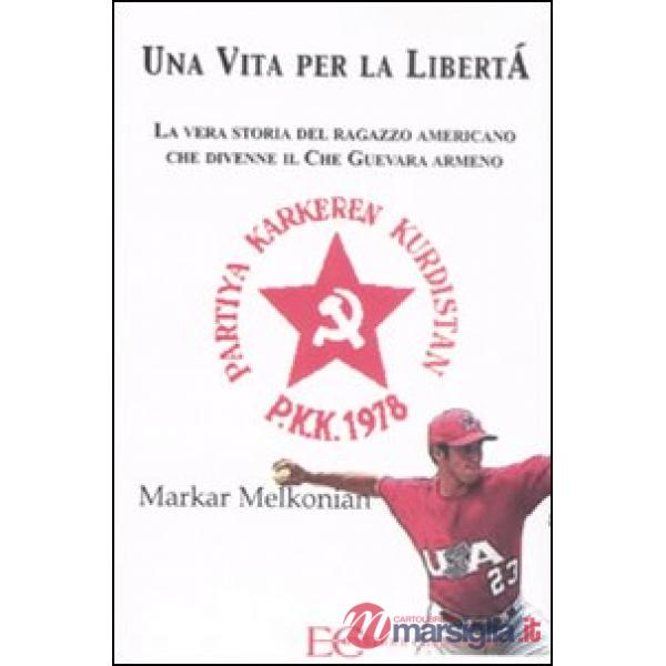 Vita per la libertà. La vera storia del ragazzo americano che divenne il Che Guevara armeno (Una)